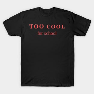 Too cool for school T-Shirt